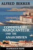 Alfred Bekker: Commissaire Marquanteur und die Anarchisten: Frankreich Krimi 