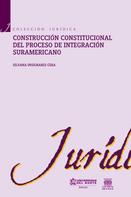 Silvana Insignares Cera: Construcción constitucional del proceso de integración suramericano 