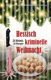 Hessisch kriminelle Weihnacht: 25 Krimis und Rezepte