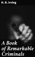 H. B. Irving: A Book of Remarkable Criminals 