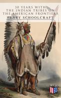 Henry Schoolcraft: 30 Years with the Indian Tribes on the American Frontiers 