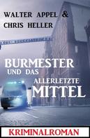 Chris Heller: Burmester und das allerletzte Mittel: Kriminalroman 