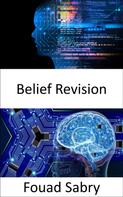 Fouad Sabry: Belief Revision 