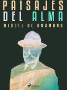 Miguel de Unamuno: Paisajes del alma 