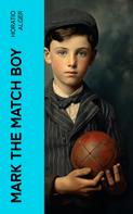 Horatio Alger: Mark the Match Boy 