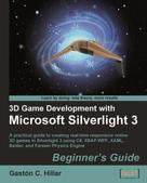 Gaston C. Hillar: 3D Game Development with Microsoft Silverlight 3: Beginner's Guide 