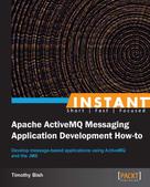 Timothy Bish: Instant Apache ActiveMQ Messaging Application Development How-to 
