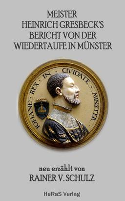 Meister Heinrich Gresbeck's Bericht von der Wiedertaufe in Münster