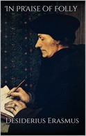 Desiderius Erasmus: In Praise of Folly 