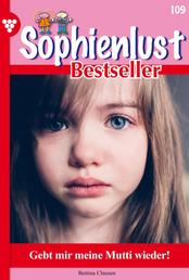 Sophienlust Bestseller 109 – Familienroman - Gebt mir meine Mutti wieder!