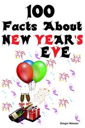 100 Facts about New Year's Eve - Bizarre, Strange and Curious Facts about New Year's Eve and New Year's Day