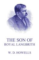 William Dean Howells: The Son Of Royal Langbrith 