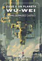 Gabriel Bermúdez Castillo: Viaje a un planeta Wu-Wei 