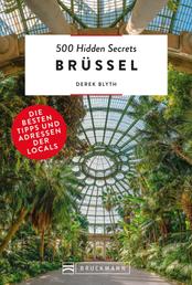 Bruckmann Reiseführer: 500 Hidden Secrets Brüssel. Die besten Tipps und Adressen der Locals. - Ein Reiseführer mit garantiert den besten Geheimtipps und Adressen. NEU 2020