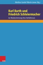 Karl Barth und Friedrich Schleiermacher - Zur Neubestimmung ihres Verhältnisses