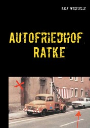 Autofriedhof Ratke - Kriminalroman
