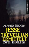Alfred Bekker: Jesse Trevellian ermittelt: Zwei Thriller 