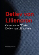 Detlev von Liliencron: Gesammelte Werke Detlev von Liliencrons 