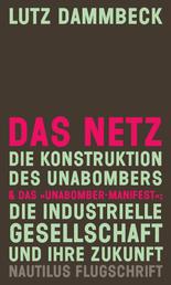 Das Netz - Die Konstruktion des Unabombers & Das "Unabomber-Manifest": Die Industrielle Gesellschaft und ihre Zukunft