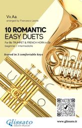 10 Romantic Easy duets for Bb Trumpet and French Horn in Eb - scored in 3 comfortable keys - beginner/intermediate