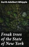 Gurth Adelbert Whipple: Freak trees of the State of New York 