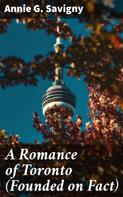 Annie G. Savigny: A Romance of Toronto (Founded on Fact) 