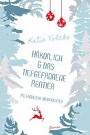 Katie Volckx: Håkon, ich und das tiefgefrorene Rentier (P.S. Fröhliche Weihnachten) 