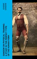 Eugene Sandow: Sandow on physical training: a study in the perfect type of the human form 