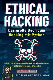 Ethical Hacking - Das große Buch zum Hacking mit Python - Schritt für Schritt verschiedene Hacking Methoden verstehen, lernen und anwenden