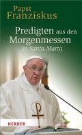 Franziskus (Papst): Predigten aus den Morgenmessen in Santa Marta ★★★★
