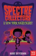 Barry Hutchison: Spectre Collectors: A New York Nightmare! 