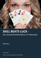 Martin Sturc: Skill Beats Luck - Der Geschicklichkeitsfaktor im Pokerspiel 