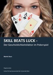 Skill Beats Luck - Der Geschicklichkeitsfaktor im Pokerspiel