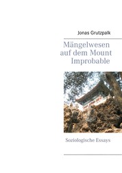 Mängelwesen auf dem Mount Improbable - Soziologische Essays