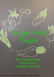 Happy with Veggie - Ein vegetarisches Kochbuch in einfacher Sprache
