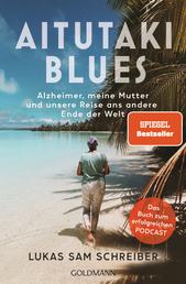 Aitutaki-Blues - Alzheimer, meine Mutter und unsere Reise ans andere Ende der Welt - Das Buch zum erfolgreichen Podcast