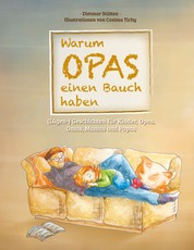Warum Opas einen Bauch haben - (Lügen-) Geschichten für Kinder, Opas, Omas, Mamas und Papas