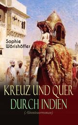 Kreuz und quer durch Indien (Abenteuerroman) - Irrfahrten zweier junger deutscher Leichtmatrosen in der Indischen Wunderwelt