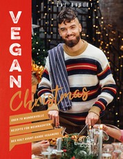 Vegan Christmas - Über 70 wundervolle Rezepte für Weihnachten des Kult Avant-Garde Veganers