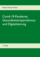 Michael Heinen-Anders: Covid-19-Pandemie, Gesundheitsimperialismus und Digitalisierung ★