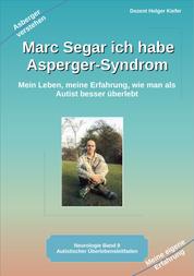 Marc Segar ich habe Asperger-Syndrom - Mein Leben, meine Erfahrung, wie man als Autist besser überlebt