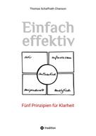 Thomas Schaffrath-Chanson: Einfach effektiv. Fünf Prinzipien für Klarheit 