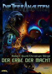 DIE TERRANAUTEN, Band 1: DER ERBE DER MACHT - Die große Science-Fiction-Saga