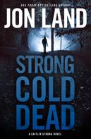 Jon Land: Strong Cold Dead 