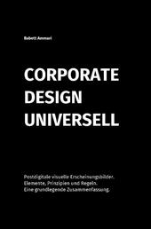 Corporate Design Universell - Postdigitale visuelle Erscheinungsbilder. Elemente, Prinzipien und Regeln. Eine grundlegende Zusammenfassung.