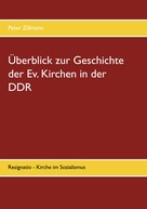 Peter Zillmann: Überblick zur Geschichte der Ev. Kirchen in der DDR 