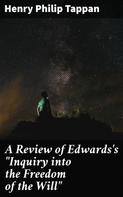 Henry Philip Tappan: A Review of Edwards's "Inquiry into the Freedom of the Will" 