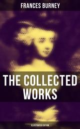 The Collected Works of Frances Burney (Illustrated Edition) - Complete Novels, A Play, Diary, Letters & Biography of the Author