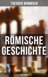 Römische Geschichte (Alle 6 Bände) - Die Geschichte Roms von den Anfängen bis zur Zeit Diokletians