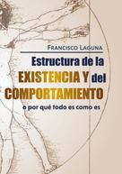 Francisco Laguna Salueña: Estructura de la Existencia y del Comportamiento 